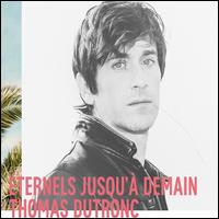 Eternels Jusqu'a Demain - Thomas Dutronc