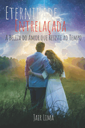 Eternidade Entrelaada: A beleza do amor que resiste ao tempo