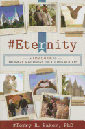 #Eternity: An Lds Guide to Dating and Marriage for Young Adults