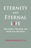 Eternity and Eternal Life: Speculative Theology and Science in Discourse