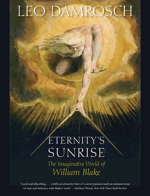 Eternity's Sunrise: The Imaginative World of William Blake - Damrosch, Leo, Professor