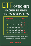 Etf-Optionen Machen Sie Jeden Freitag Zum Zahltag: Wchentliches Einkommen in jedem Markt generieren und sorgenfrei schlafen!