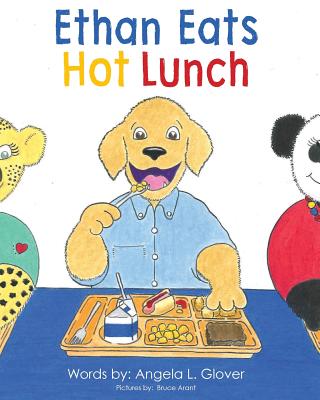 Ethan Eats Hot Lunch - Arant, Bruce (Illustrator), and Glover, Angela L