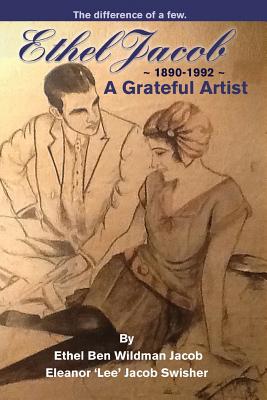 Ethel Jacob: A Grateful Artist - Swisher, Eleanor Lee, and Jacob, Ethel Wildman