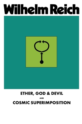 Ether, God & Devil & Cosmic Superimposition - Reich, Wilhelm, and Pol, Therese (Translated by)