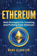 Ethereum: Best Strategies For Investing And Profiting From Ethereum