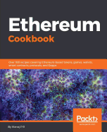 Ethereum Cookbook: Over 100 recipes covering Ethereum-based tokens, games, wallets, smart contracts, protocols, and Dapps