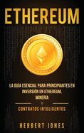 Ethereum: La gua esencial para principiantes en inversin en Ethereum, minera y contratos inteligentes (Spanish Edition)