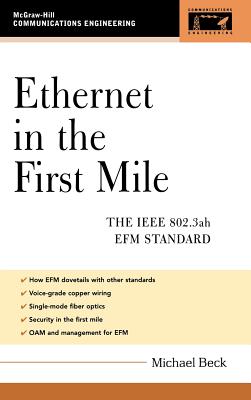 Ethernet in the First Mile: The IEEE 802.3ah Efm Standard - Beck, Michael