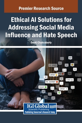 Ethical AI Solutions for Addressing Social Media Influence and Hate Speech - Chakraborty, Swati (Editor)