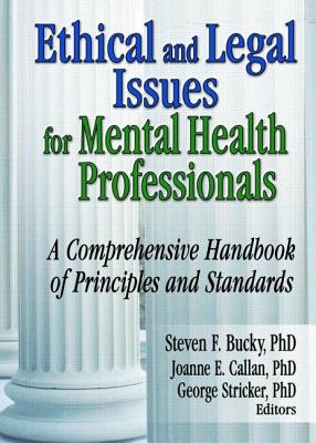 Ethical and Legal Issues for Mental Health Professionals: A Comprehensive Handbook of Principles and Standards - Bucky, Steven F, and Callan, Joanne E, and Stricker, George