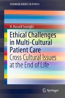 Ethical Challenges in Multi-Cultural Patient Care: Cross Cultural Issues at the End of Life - Searight, H Russell