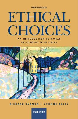 Ethical Choices: An Introduction to Moral Philosophy with Cases - Burnor, Richard, and Raley, Yvonne