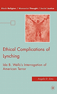 Ethical Complications of Lynching: Ida B. Wells's Interrogation of American Terror