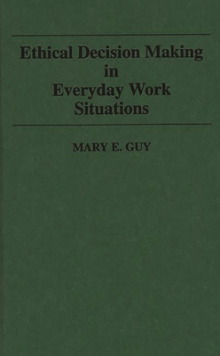 Ethical Decision Making in Everyday Work Situations - Guy, Mary