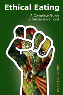 Ethical Eating: A Complete Guide to Sustainable Food