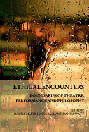 Ethical Encounters: Boundaries of Theatre, Performance and Philosophy