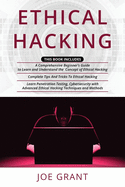 Ethical Hacking: 3 in 1- A Comprehensive Beginner's Guide + Complete Tips And Tricks To Ethical Hacking + Learn Penetration Testing, Cybersecurity with Advanced Ethical Hacking Techniques and Methods