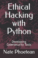 Ethical Hacking with Python: Developing Cybersecurity Tools