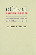 Ethical Imperialism: Institutional Review Boards and the Social Sciences, 1965-2009