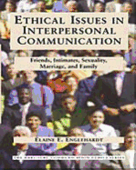 Ethical Issues in Interpersonal Communication: Friends, Intimates, Sexuality, Marriage & Family