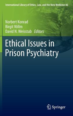 Ethical Issues in Prison Psychiatry - Konrad, Norbert (Editor), and Vllm, Birgit (Editor), and Weisstub, David N. (Editor)