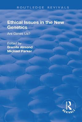 Ethical Issues in the New Genetics: Are Genes Us? - Parker, Michael, and Almond, Brenda (Editor)