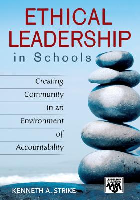 Ethical Leadership in Schools: Creating Community in an Environment of Accountability - Strike, Kenneth a