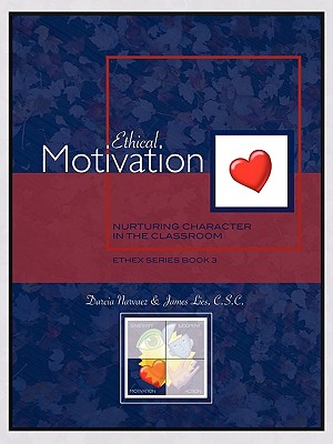 Ethical Motivation: Nurturing Character in the Classroom, Ethex Series Book 3 - Narvaez, Darcia, PhD, and Lies, C S C James