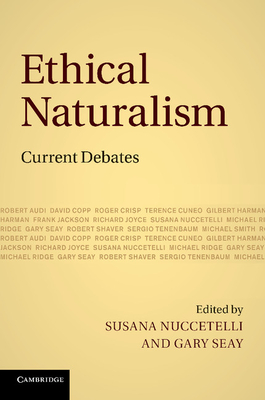 Ethical Naturalism: Current Debates - Nuccetelli, Susana (Editor), and Seay, Gary (Editor)