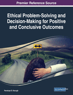 Ethical Problem-Solving and Decision-Making for Positive and Conclusive Outcomes