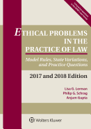 Ethical Problems in the Practice of Law: Model Rules, State Variations, and Practice Questions, 2017 and 2018 Edition