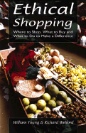 Ethical Shopping: Where to Shop, What to Buy and What to Do to Make a Difference