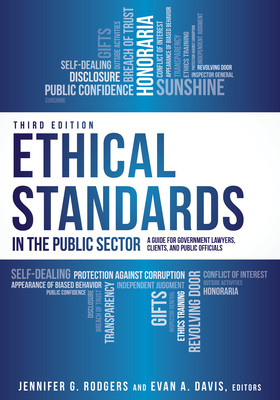 Ethical Standards in the Public Sector: A Guide for Government Lawyers, Clients, and Public Officials, Third Edition - Rodgers, Jennifer G (Editor), and Davis, Evan A (Editor)