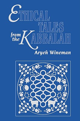 Ethical Tales from the Kabbalah: Stories from the Kabbalistic Ethical Writings - Wineman, Aryeh, Rabbi