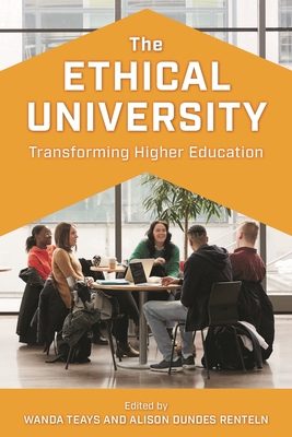 Ethical University: Transforming Higher Education - Teays, Wanda (Editor), and Renteln, Alison Dundes (Editor)