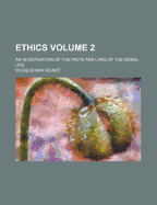 Ethics; An Investigation of the Facts and Laws of the Moral Life Volume 2