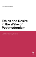 Ethics and Desire in the Wake of Postmodernism: Contemporary Satire