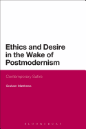 Ethics and Desire in the Wake of Postmodernism: Contemporary Satire