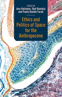 Ethics and Politics of Space for the Anthropocene - Valtonen, Anu (Editor), and Rantala, Outi (Editor), and Farah, Paolo D (Editor)