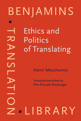 Ethics and Politics of Translating - Meschonnic, Henri, and Boulanger, Pier-Pascale (Edited and translated by)