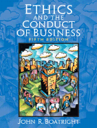 Ethics and the Conduct of Business - Boatright, John Raymond