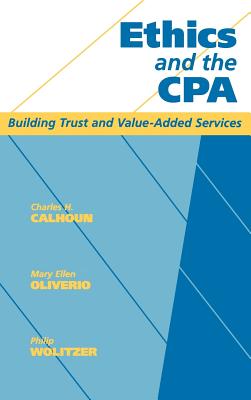Ethics and the CPA: Building Trust and Value-Added Services - Calhoun, Charles H, and Oliverio, Mary Ellen, and Wolitzer, Philip