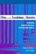 Ethics and the Foundations of Education: Teaching Convictions in a Postmodern World - Slattery, Patrick, and Clouse, Barbara Fine, and Rapp, Dana