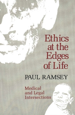 Ethics at the Edges of Life - Ramsey, Paul