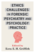 Ethics Challenges in Forensic Psychiatry and Psychology Practice