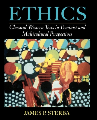 Ethics: Classical Western Texts in Feminist and Multicultural Perspectives - Sterba, James P (Editor)
