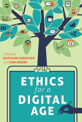 Ethics for a Digital Age - Jones, Steve, and Vanacker, Bastiaan (Editor), and Heider, Don (Editor)