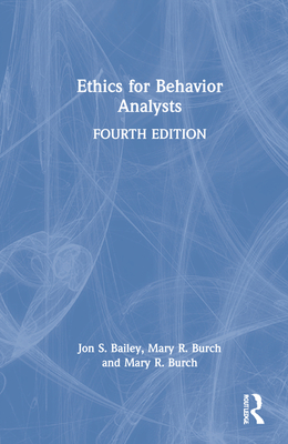 Ethics for Behavior Analysts - Bailey, Jon S, and Burch, Mary R