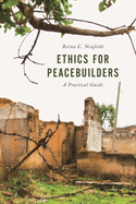 Ethics for Peacebuilders: A Practical Guide